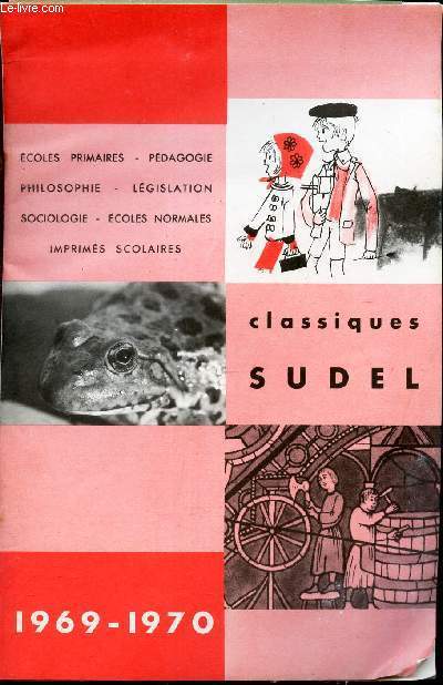 CATALOGUE : CLASSIQUES SUDEL - 1969-1970 / Ecoles primaires - Pedagogie - Philosophie - Legislation - Sociologie - Ecoles normales - Imprims scolaires.
