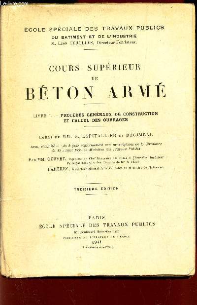 COURS SUPERIEUR DE BETON ARME - LIVRE I : Proceds generaux de construction et calcul des ouvrages.