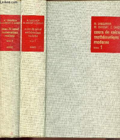 COURS DE CALCUL MATHEMATIQUE MODERNE - EN 2 VOLUMES : TOMES 1 + 2. / tome 1 : Thorie et Exercices // tome 2 : Applications pratiques et complments.