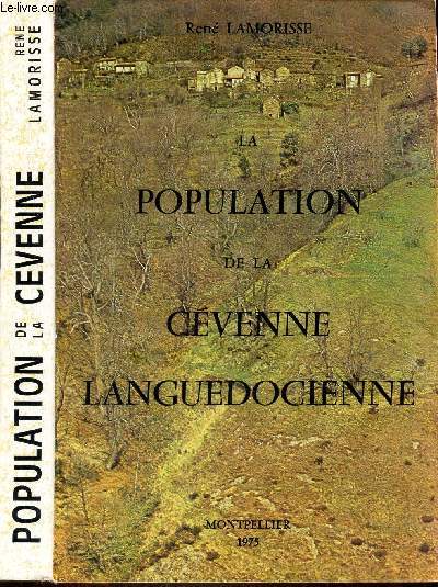 LA POPULATION DE LA CEVENNE LANGUDEDOCIENNE - These de doctorat d'Etat soutenue le 15 dec 1973 et publie avec le concours du Ministere de l'Education Nationale, du cEntre National de la REcherche Scientifique et de l'universit Paul-Valery.