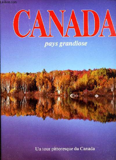 CANADA PAYS GRANDIOSE -UN TOUR PITTORESQUE DU CANADA
