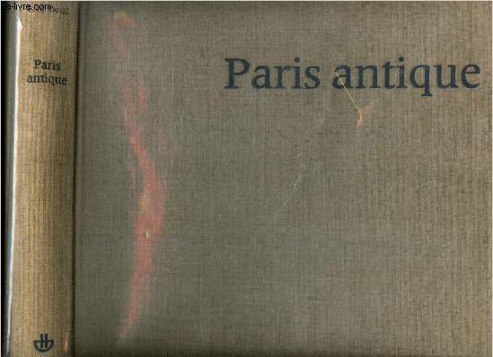 PARIS ANTIQUE - DES ORIGINES AU TROISIEME SIECLE