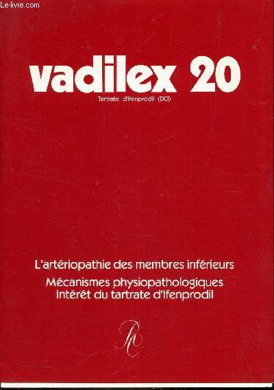 VADILEX 20 - L'ARTERIOPATHIE DES MEMBRES INFERIEURS - MECANISMES PHYSIOPATHOLOGIQUE - INTERET DU TARTRATE D'IFENPRODIL.