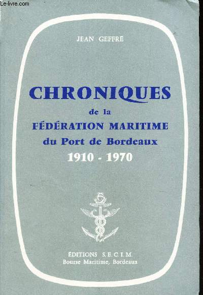 CHRONIQUES DE LA FEDERATION MARITIME DU PORT DE BORDEAUX - 1910 - 1970.