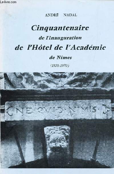 CINQUANTENAIRE DE L'INAUGURATION DE L'HOTEL DE L'ACADEMIE DE NIMES - (1920-1970)
