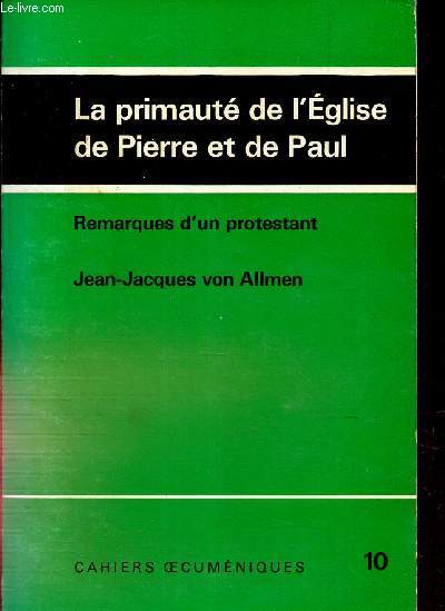 CAHIERS OECUMENIQUES N10 / LA PRIMAUTE DE L'EGLISE DE IERRE ET DE PAUL - Remarques d'un protestant .