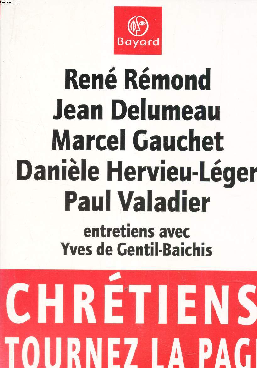 RENE REMOND - JEAN DELUMEAU - MARCEL GAUCET - DANIELE HERVIEU-LEGER - PAUL VALADIER - entretiens avec Yves de Gentil-Baichis - CHRETIENS AVEC YVES DE GENTIL-BAICHIS.