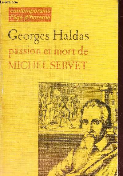 PASSION ET MORT DE MICHEL SERVET - CHRONIQUE HISTORIQUE ET DRAMATIQUE.