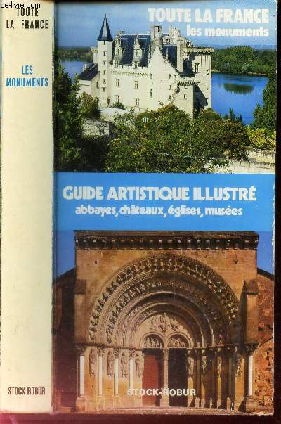 TOUTE LA FRANCE - LES MONUMENTS - Guide artistique illustr - Abbayes, chateaux, eglises, muses