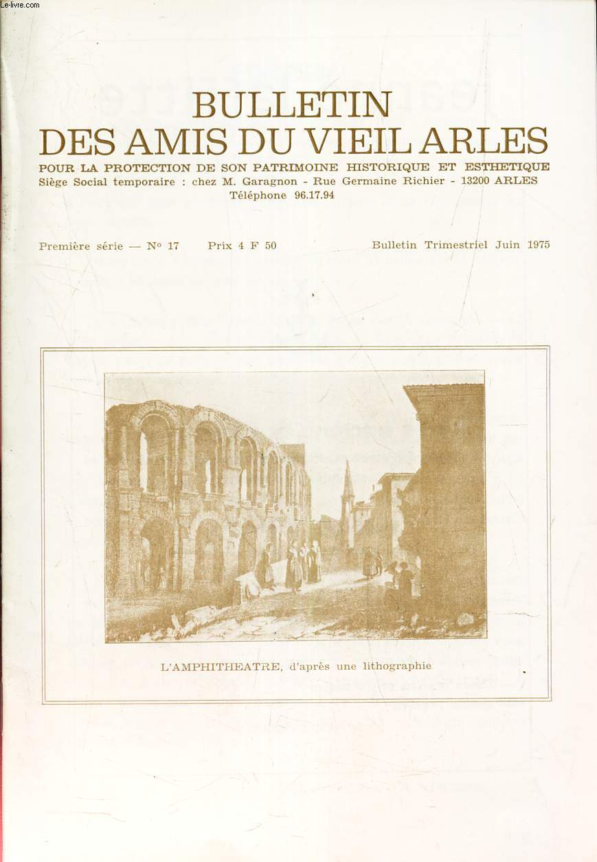 BULLETIN DES AMIS DU VIEIL ARLES - N17 - juin 1975 / Promenade au temps pass (suite) / Michel de Truchet (suite et fin) / Le docteur Laudun / Reflexions sur la topographie arlesienne .