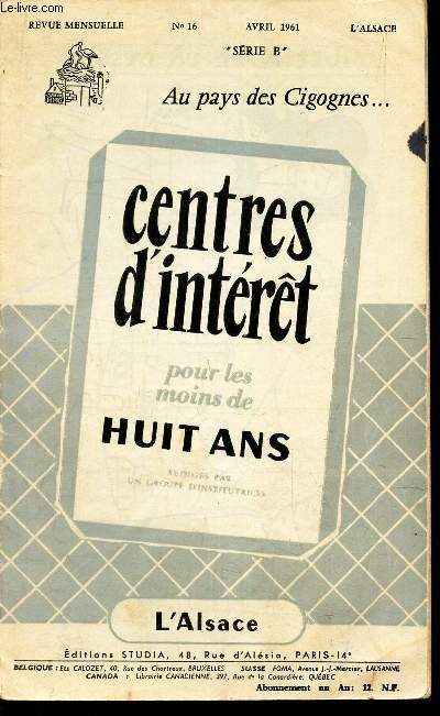CENTRES D'INTERET - SERIE B - N16 - AVRIL 1961 / L'ALSACE . - AU PAYS DES CIGOGNES ...