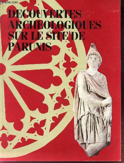 DECOUVERTES ARCHEOLOGIQUES SUR LE SITE DE PARUNIS - De Mithra aux Carmes / CATALOGUE D'EXPOSITION AU MUSEE D'AQUITAINE du 15 fevrier au 16 mai 1988.