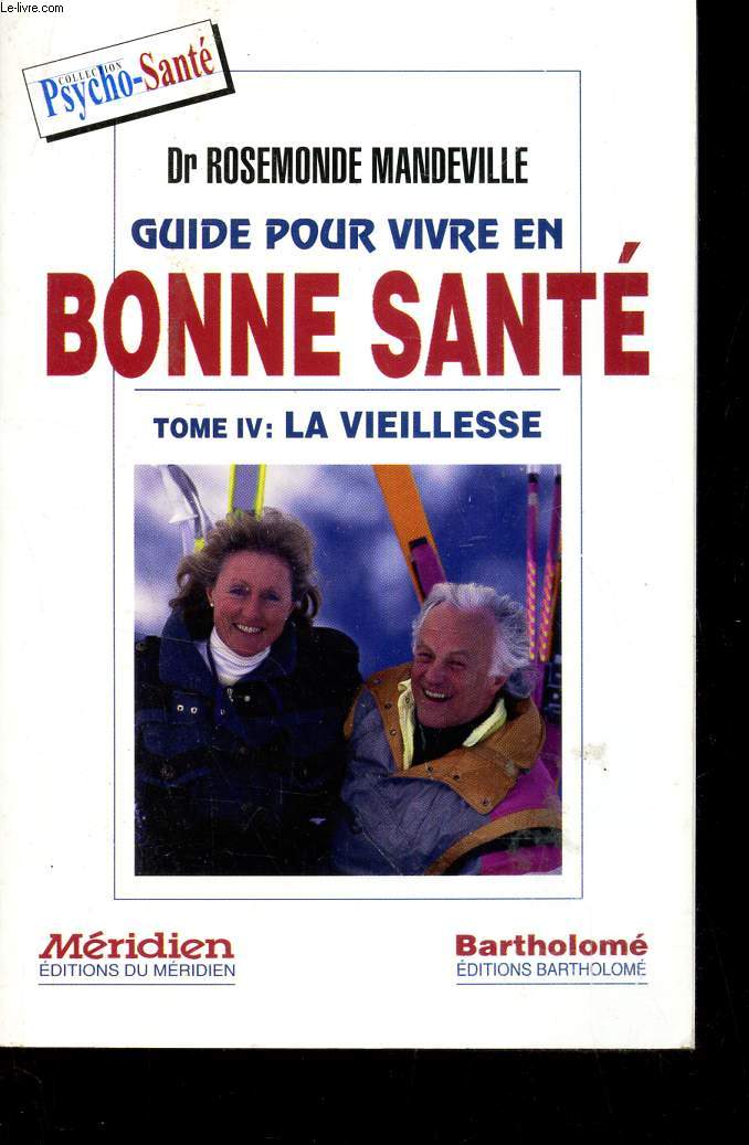 GUIDE POUR VIVRE EN BONNE SANTE TOME IV . LA VIEILLESSE.