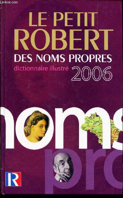 LE PETIT ROBERT DES NOMS PROPRES - dictionnaire illustr 2006