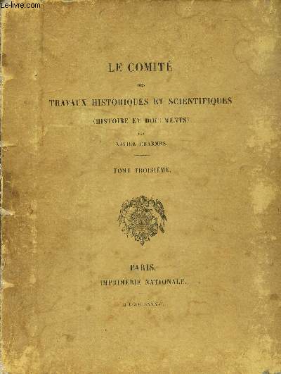 LE COMITE DES TRAVAUX HISTORIQUES ET SCIENTIFIQUES - HISTOIRE ET DOCUMENTS - TOME TROISIEME.