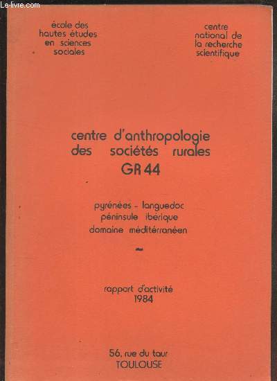 RAPPORT D'ACTIVITE - 1984 - Pyrnes - Languedoc - Peninsule ibrique - domaine mditerranen / CENTRE D'ANTHROPOLOGIE DES SOCIETES RURALES GR 44.