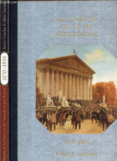 HISTOIRE DE LA FRANCE ET DES FRANCAIS AU JOUR LE JOUR / LES DEBUTS DE LA IIIeme REPUBLIQUE 1870-1894