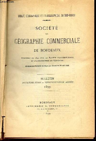 SOCIETE DE GEOGRAPHIE COMMERCIALE DE BORDEAUX - BULLETIN - 2e serie - 22e anne - 1899.