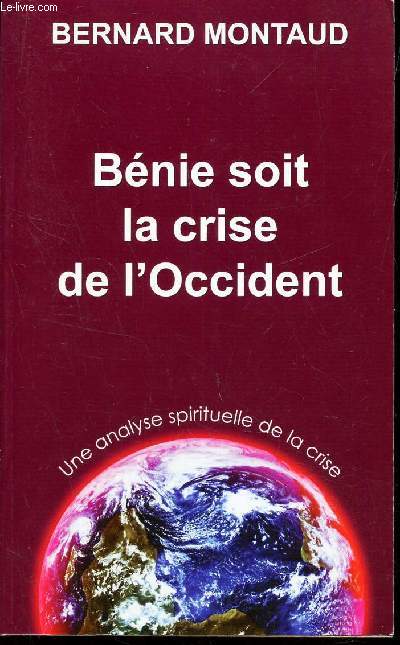 BENIE SOIT LA CRISE DE L'OCCIDENT - Une analyse spirituelle de la crise.
