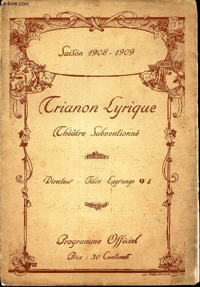 PROGRAMME OFFICIEL : TRIANON LYRIQUE - THEATRE SUBVENTIONNE - SAISON 1908-1909.