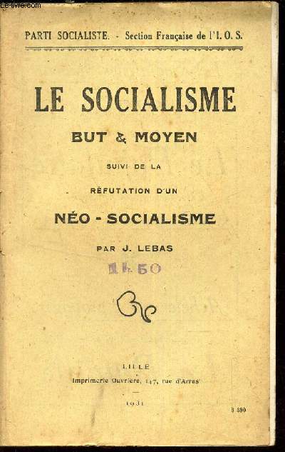 LE SOCIALISME BUT & MOYEN - suivi de la Refutation d4un neo-socialisme.