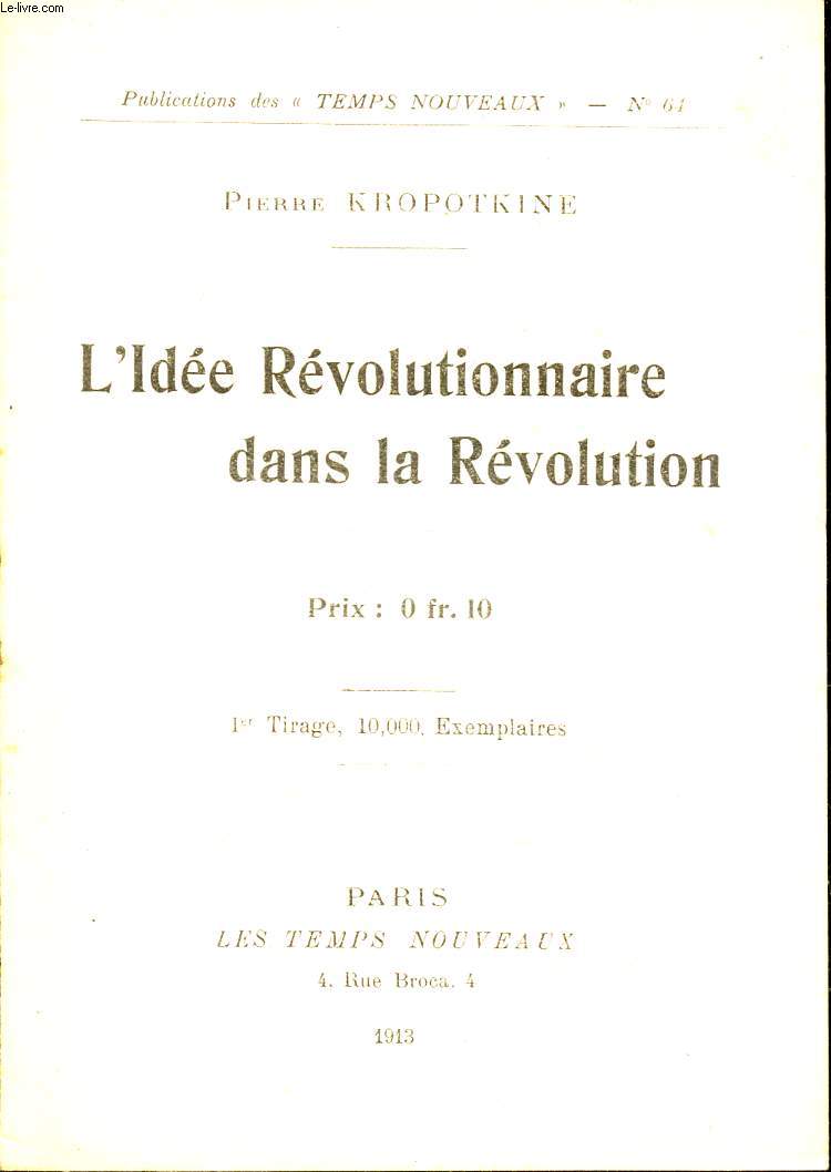 L'IDEE REVOLUTIONNAIRE DANS LA REVOLUTION / PUBLICATION 