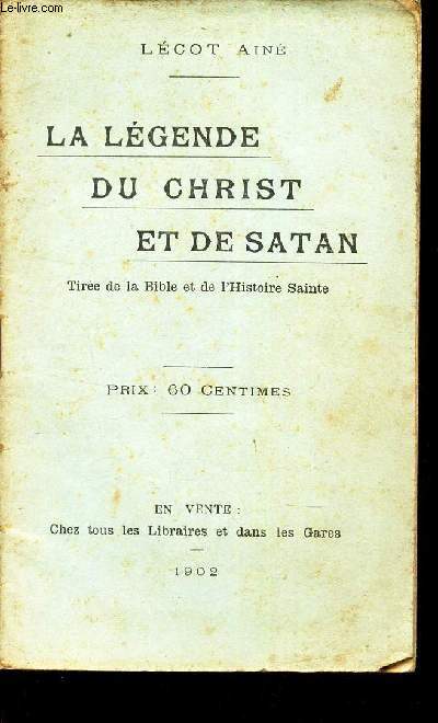 LA LEGENDE DU CHRIST ET DE SATAN - TIREE DE LA BIBLE ET DE L'HISTOIRE SAINTE.