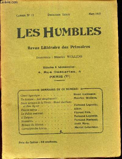 LES HUMBLES / Cahier N11 - MARS 1917 / Chant hymnique / un homme ... tous simplement! / deux artisans de la Verit: Henri Barbusse et Han Ryner / Heures noires / LE palais endormi / etc...