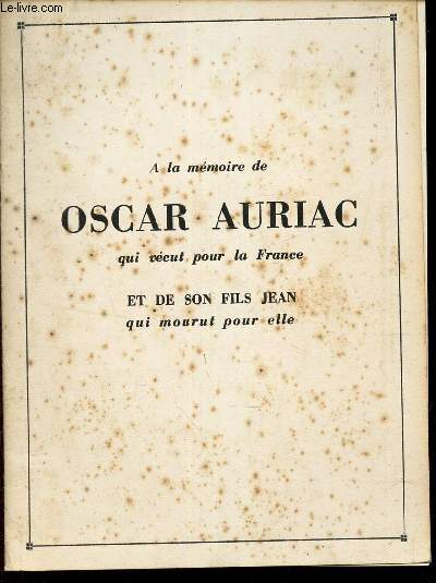 A la mmoire de OSCAR AURIAC qui vcut pour la France ET DE SON FILS JEAN qui mourut poue elle.