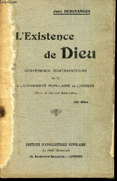 L'EXISTENCE DE DIEU - CONFERENCE CONTRADICTOIRE FAITE A L'UNIVERSITE POPULAIRE DE LIMOGES.