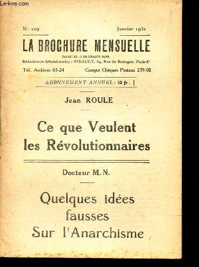 CE QUE VEULENT LES REVOLUTIONNAIRES // QUELQUES IDEES FAUSSES SUR L'ANARCHSISME / N109 - JANVIER 1932 de la BROCHURE MENSUELLE.
