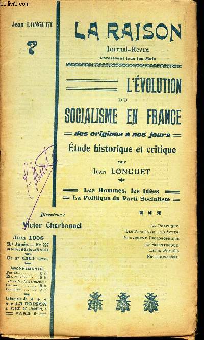 L'EVOLUTION DU SOCIALISME EN FRANCE - des origines  nos jours - ETUDE HISTORIQUE ET CRITIQUE - Les hommes, les ides - LA Politique du Parti socialiste / LA RAISON - N297 - 20e anne - Nelle serie XVIII.