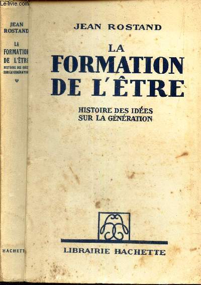 LA FORMATION DE L'ETRE - HISTOIRE DES IDEES SUR LA GENERATION.