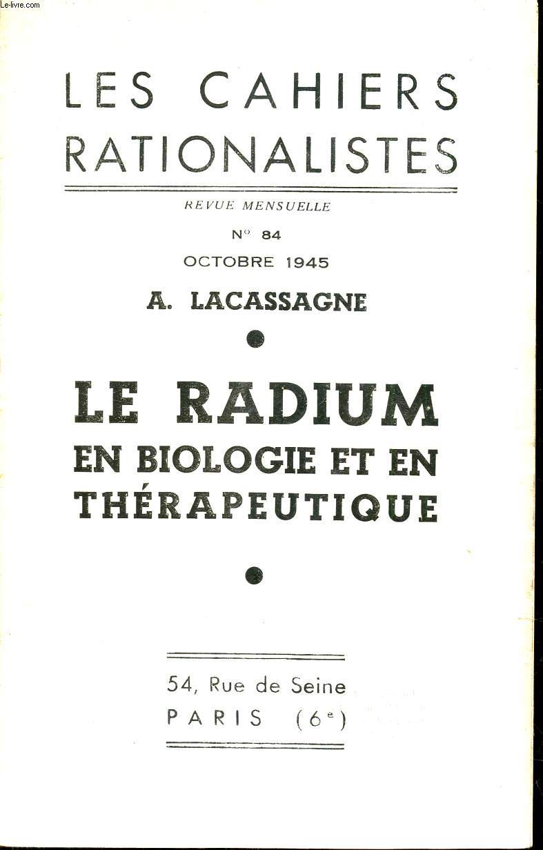 LES CAHIERS RATIONALISTES - N84 - OCTOBRE 1945 / LE RADIUM EN BIOLOGIE ET EN THERAPEUTIQUE.