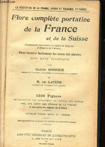 FLORE COMPLETE PORTATIVE DE LA FRANCE et DE LA SUISSE./ (comprenant aussi toutes les espces de Belgique, d'Alsace et de Lorraine), Pour trouver facilement les noms des plantes sans mots techniques.