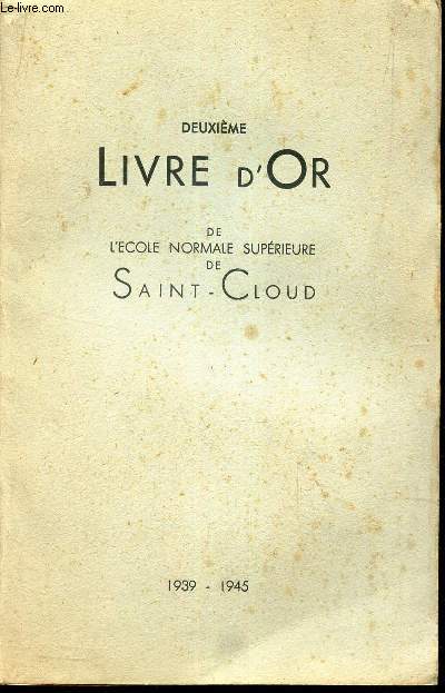 DEUXIEME LIVRE D'OR - DE L'ECOLE NORMALE SUPERIEURE DE SAINT-CLOUD. 1939-1945