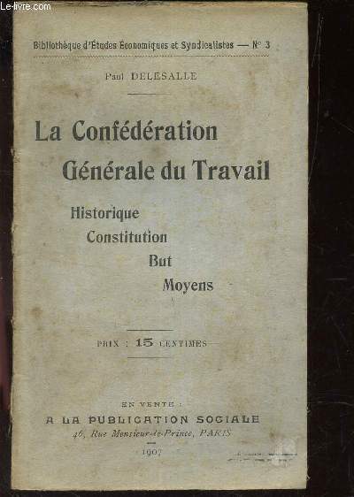 LA CONFEDERATION GENERALE DU TRAVAIL - historique - Constitution - But - Moyens. / N3 DE 