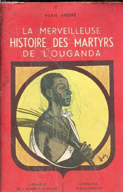 LA MERVEILLEUSE HISTOIRE DES MARTYRS DE L'OUGANDA.