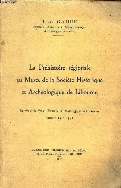 LA PREHISTOIRE REGIONALE AU MUSEE DE LA SOCIETE HISTORIQUE AT ARCHEOLOGIQUE DE LIBOURNE - 