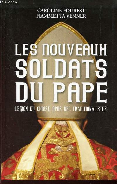LES NOUVEAUX SOLDATS DU PAPE - Legion du Christ, Opus Dei, tradutionnalistes