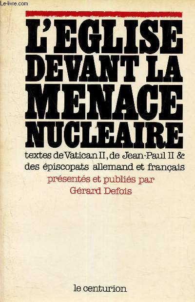 L'EGLISE DEVANT LA MENACE NUCLEAIRE. / TEXTES DE VATICAN II DE JEAN PAUL II & DES EPISCOPATS ALLEMAND ET FRANCAIS.