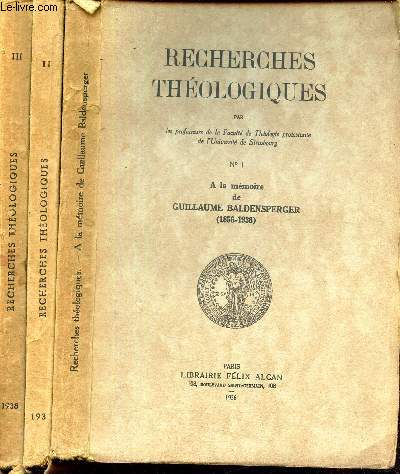 RECHERCHES THEOLOGIQUES - EN 3 VOLUMES : N 1 + 2 + 3 / A la memoire de Guillaume Baldensperger etc...