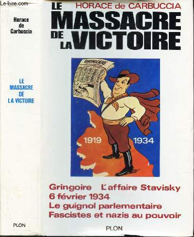 LE MASSACRE DE LA VICTOIRE - TOME 1 : Gringoire - L'affaire Stavisky - 6 fevrier 1934 - Le guignol parlementaire - Fascistes et nazis au pouvoir.