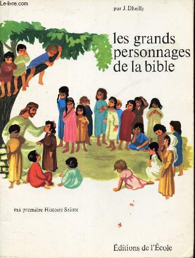 LES GRANDS PERSONNAGES DE LA BIBLE - MA premiere histoire sainte.