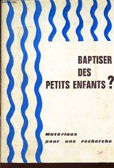 BAPTISER DES PETITS ENFANTS? / SUPPLEMENT A EGLISE D'ARRAS - NOV 1969.