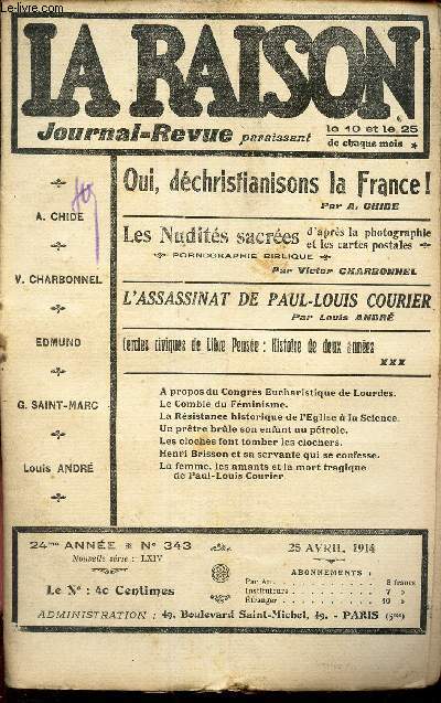 LA RAISON -N343-25 avril 1914/ Oui, dechristianisons la France !/ Les nudits sacres/ L'assassinat de Paul-Louis Courier/ Cercles civiques de libre Pesne:histoire des 2 annees etc..