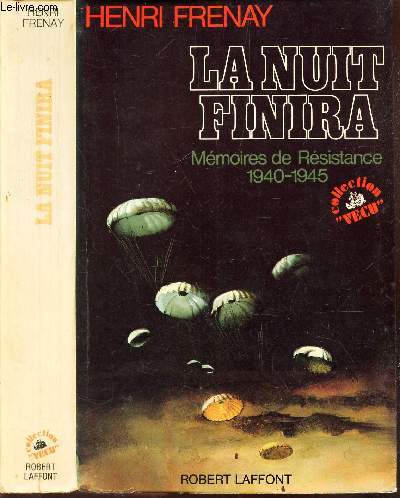 LA NUIT FINIRA - Memoires de resistance 1940-1945.