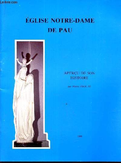 EGLISE NOTRE-DAME DE PAU - APERCU DE SON HISTOIRE.