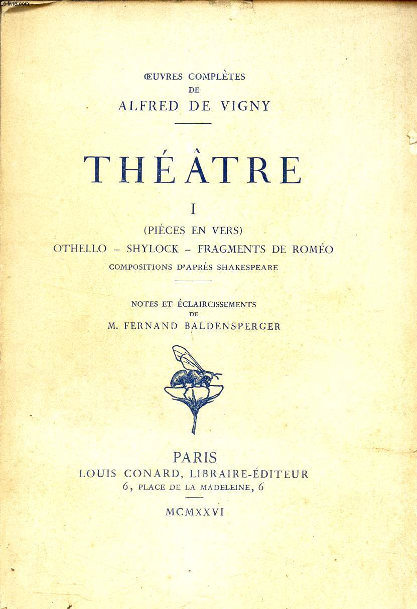 THEATRE - I : (pieces en vers) - Othello - Shylock - Fragments de Romo / Compositions d'aprs Shakespeare - Notes et eclaircissements de M Fernand Baldenserger.
