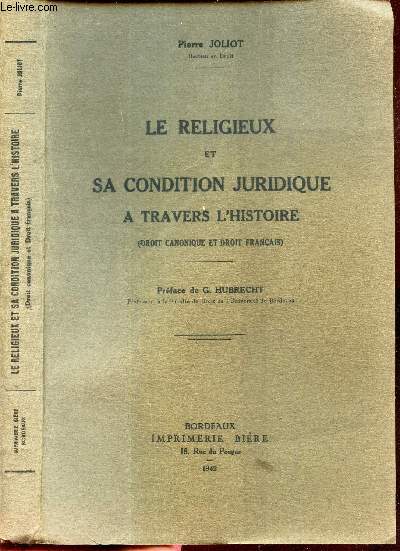 LE RELIGIEUX ET SA CONDITION JURIDIQUE A TRAVERS L'HISTOIRE - DROIT CANONIQUE ET DROIT FRANCAIS.